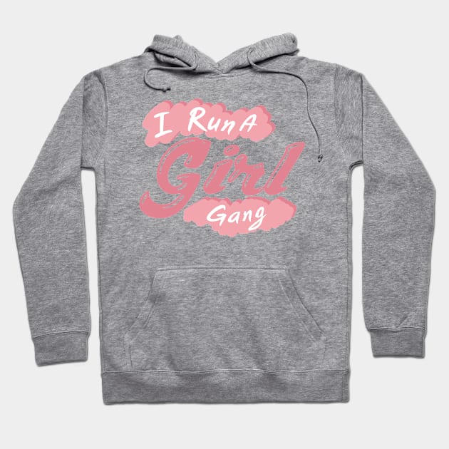 I Run A Girl Gang Mother Day Mom Present Hoodie by chrizy1688
